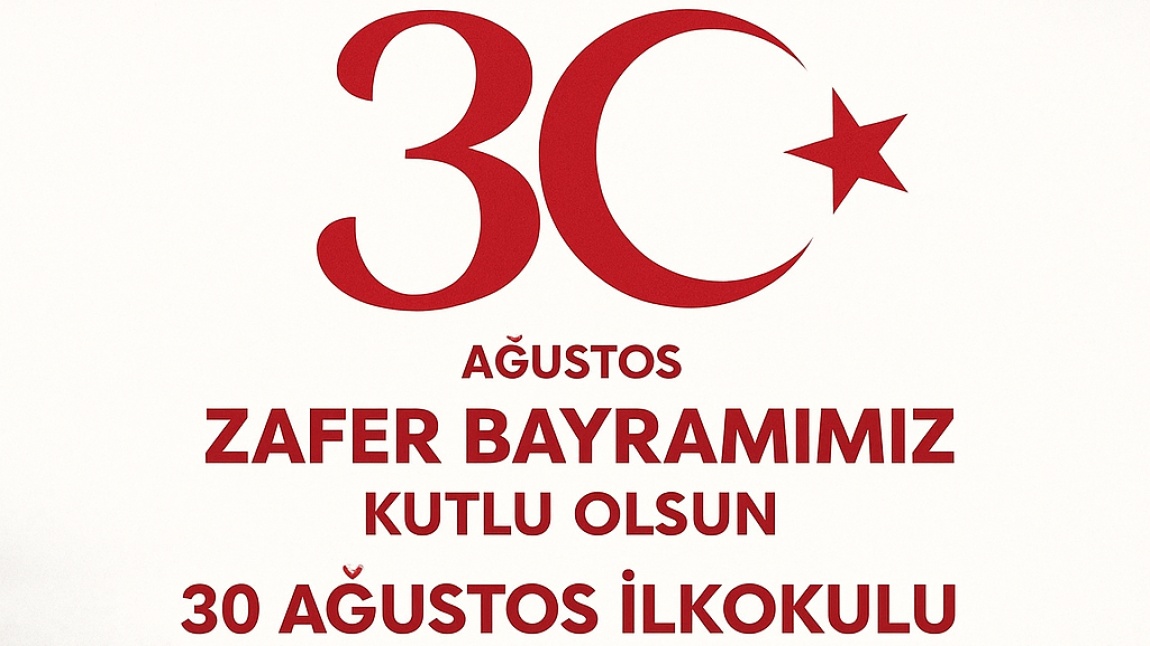 30 AĞUSTOS ZAFER BAYRAMIMIZ KUTLU OLSUN